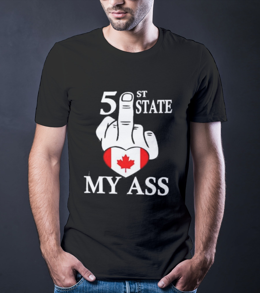 Canada 51 State My Ass T-Shirt