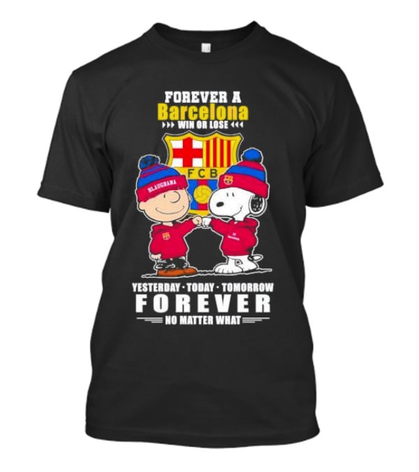 Charlie Brown And Snoopy Forever A Barcelona Win Or Lose Forever No Matter What T-Shirt
