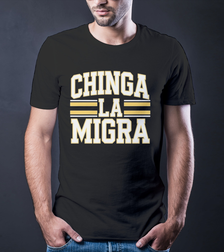 CHINGA LA MIGRA T-Shirt