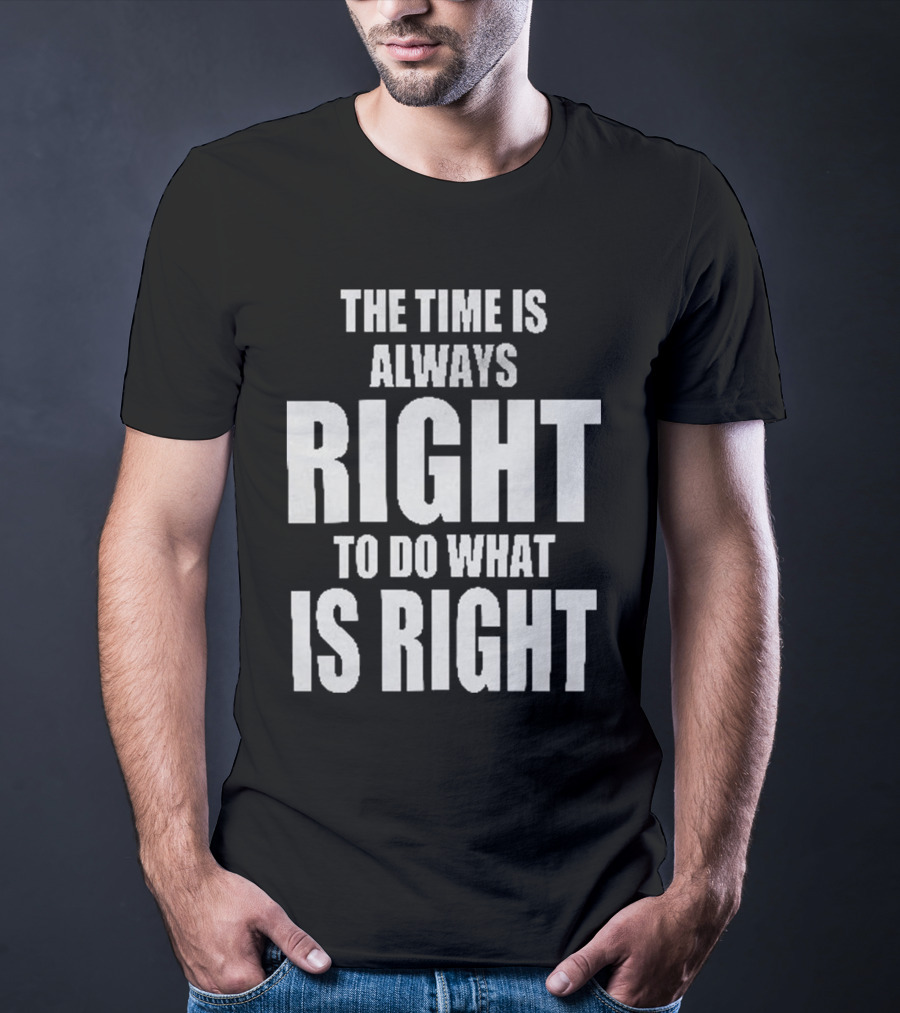 Chicago Bulls The Time Is Always Right To Do What Is Right T-Shirt