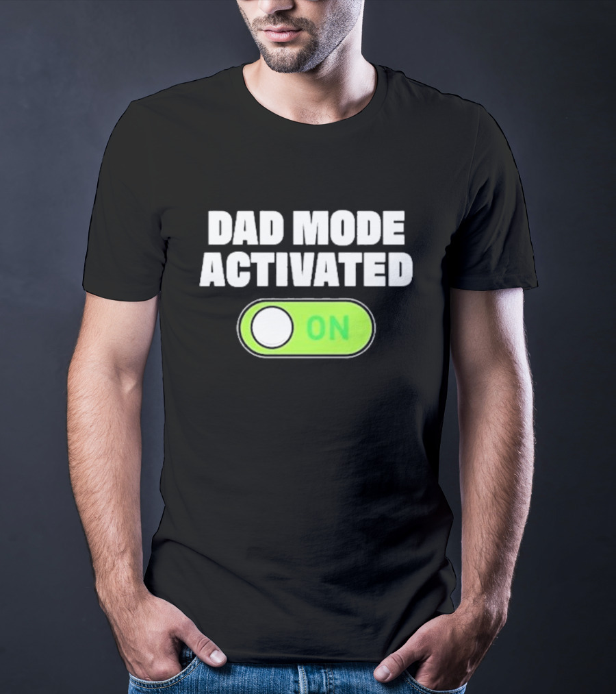 Dad Mode Activated On T-Shirt