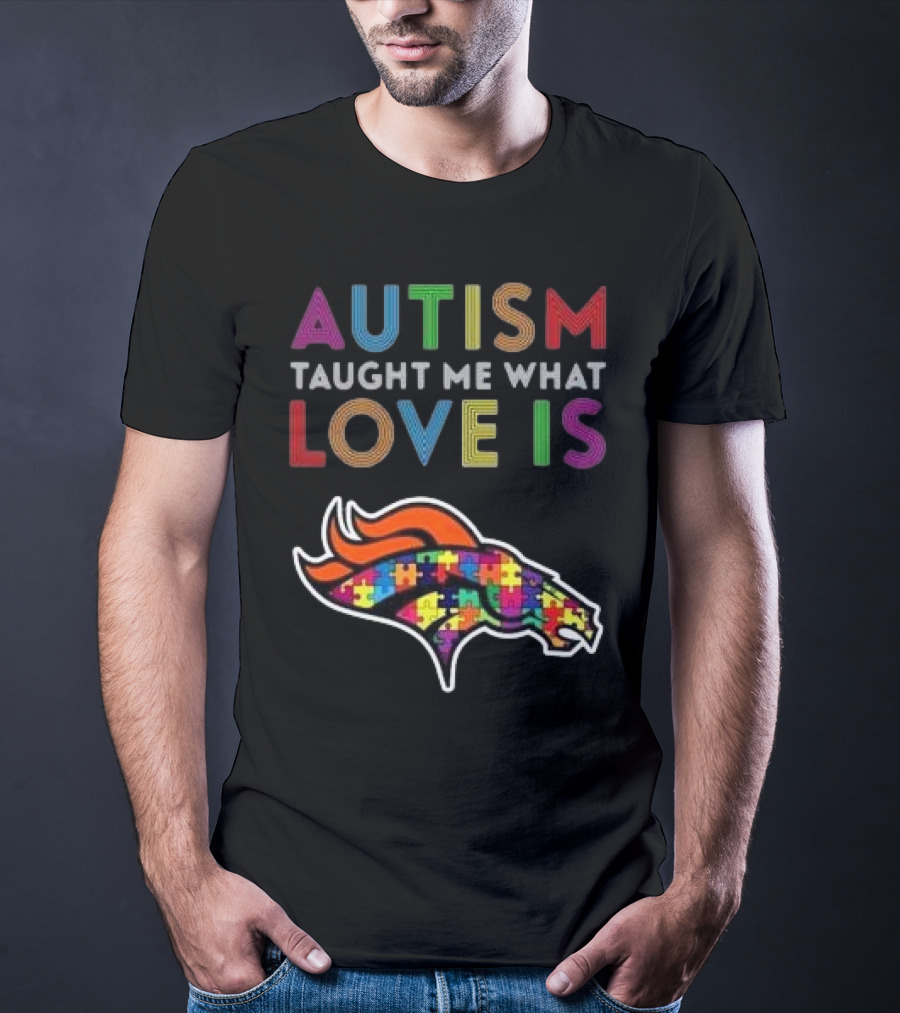Denver Broncos Autism Taught Me What Love Is T-Shirt