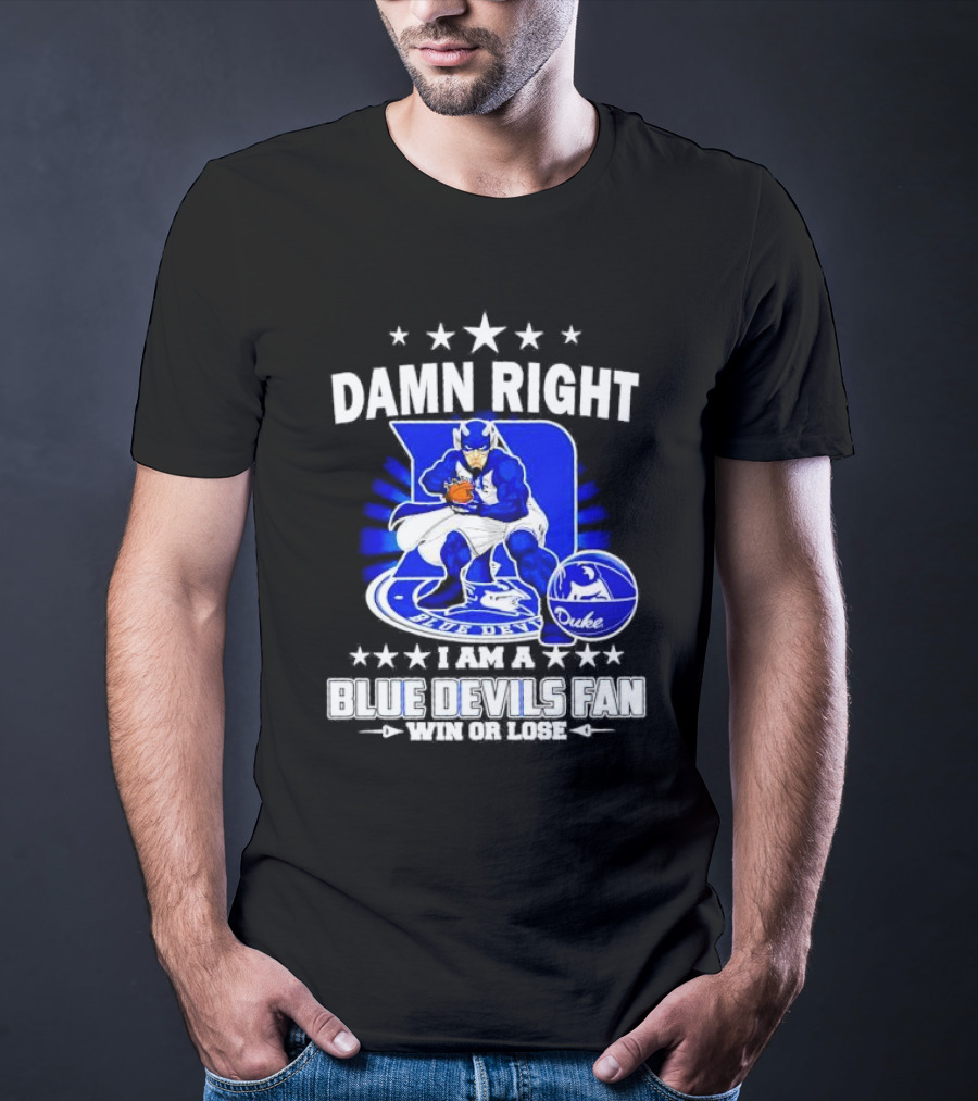 Damn Right I Am A Blue Devils Fan Win Or Lose T-Shirt