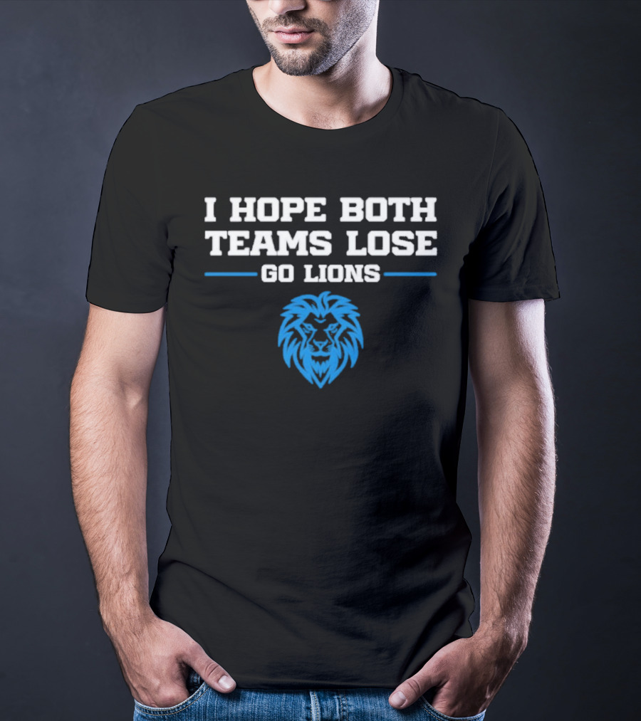 Detroit Lions I Hope Both Teams Lose Go Lions T-Shirt