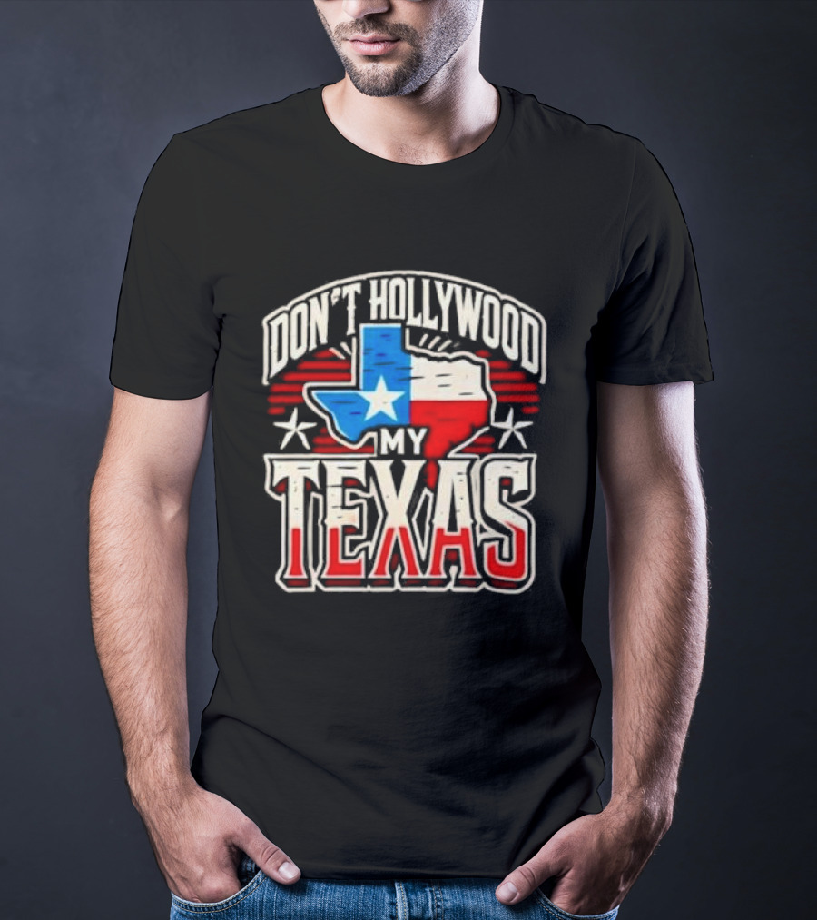 Don’t Hollywood My Texas T-Shirt
