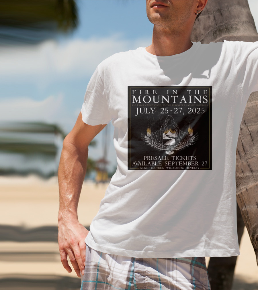 FIre In The Mountains Red Eagle Campground In The Blackfeet Nation Montana July 25-27 2025 T-Shirt
