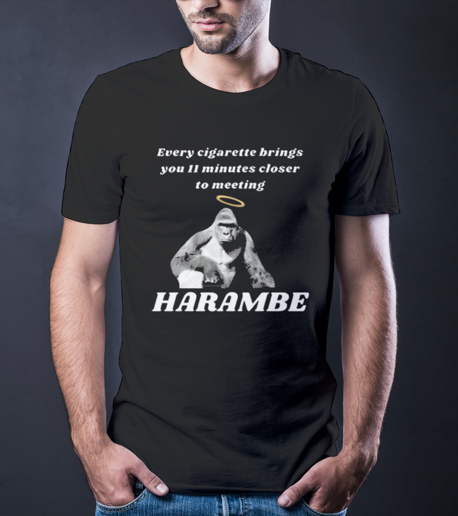 Every Cigarette Brings You 11 Minutes Closer To Meeting Harambe T-Shirt