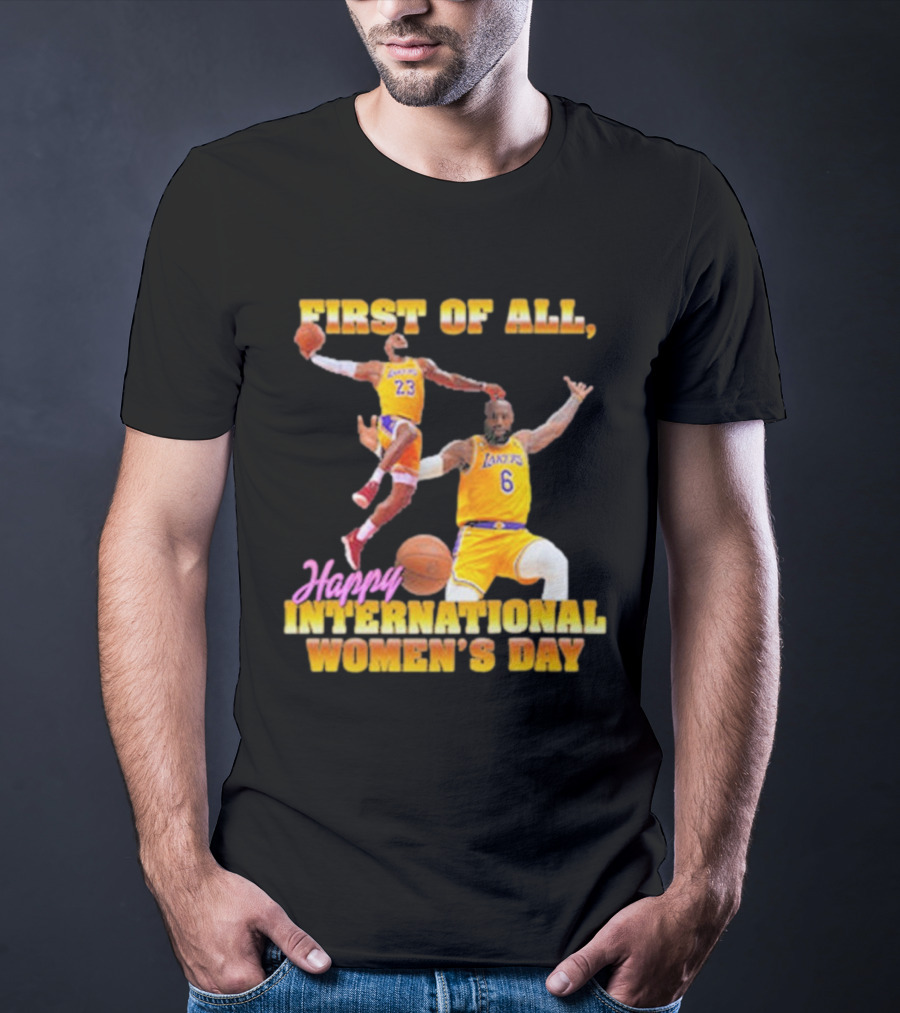 First Of All, Happy International Women’s Day (Comfort Colors) T-Shirt