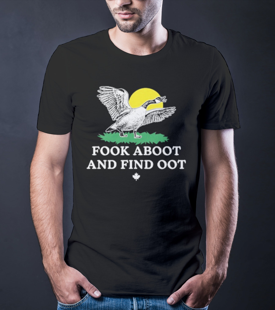 Fook Aboot And Find Oot T-Shirt