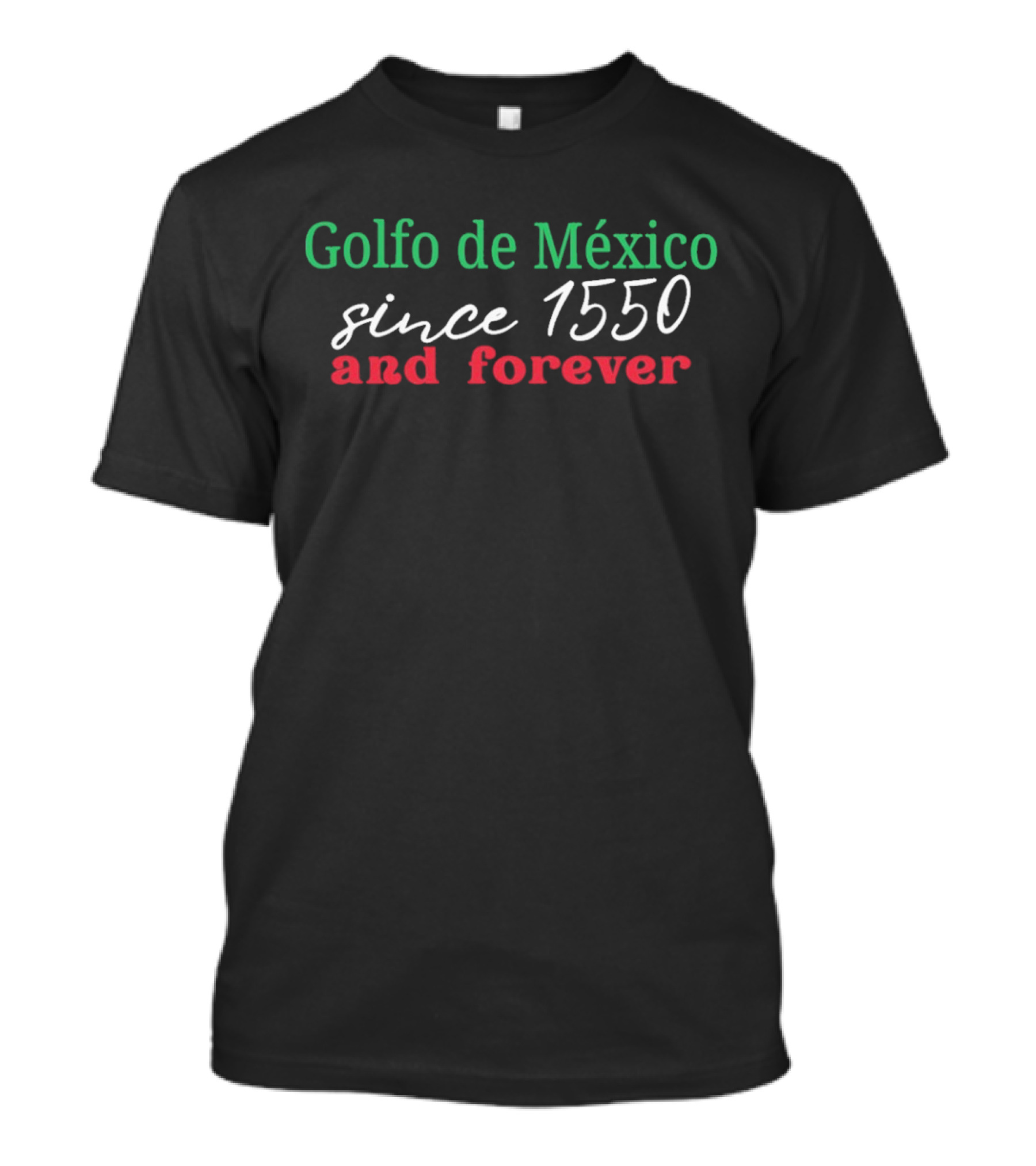 Golfo De Mexico Since 1550 And Forever Gulf Of Mexico T-Shirt
