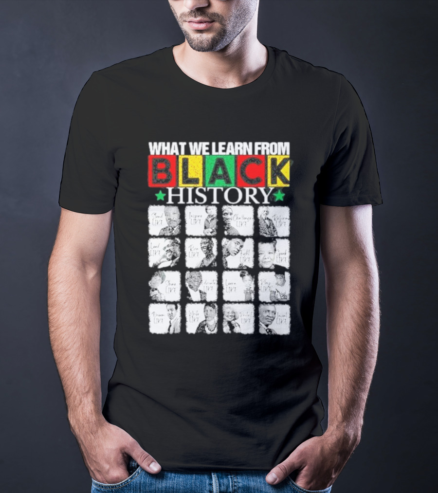 Funny What We Learn From Black History Leaders Black History Month T-Shirt