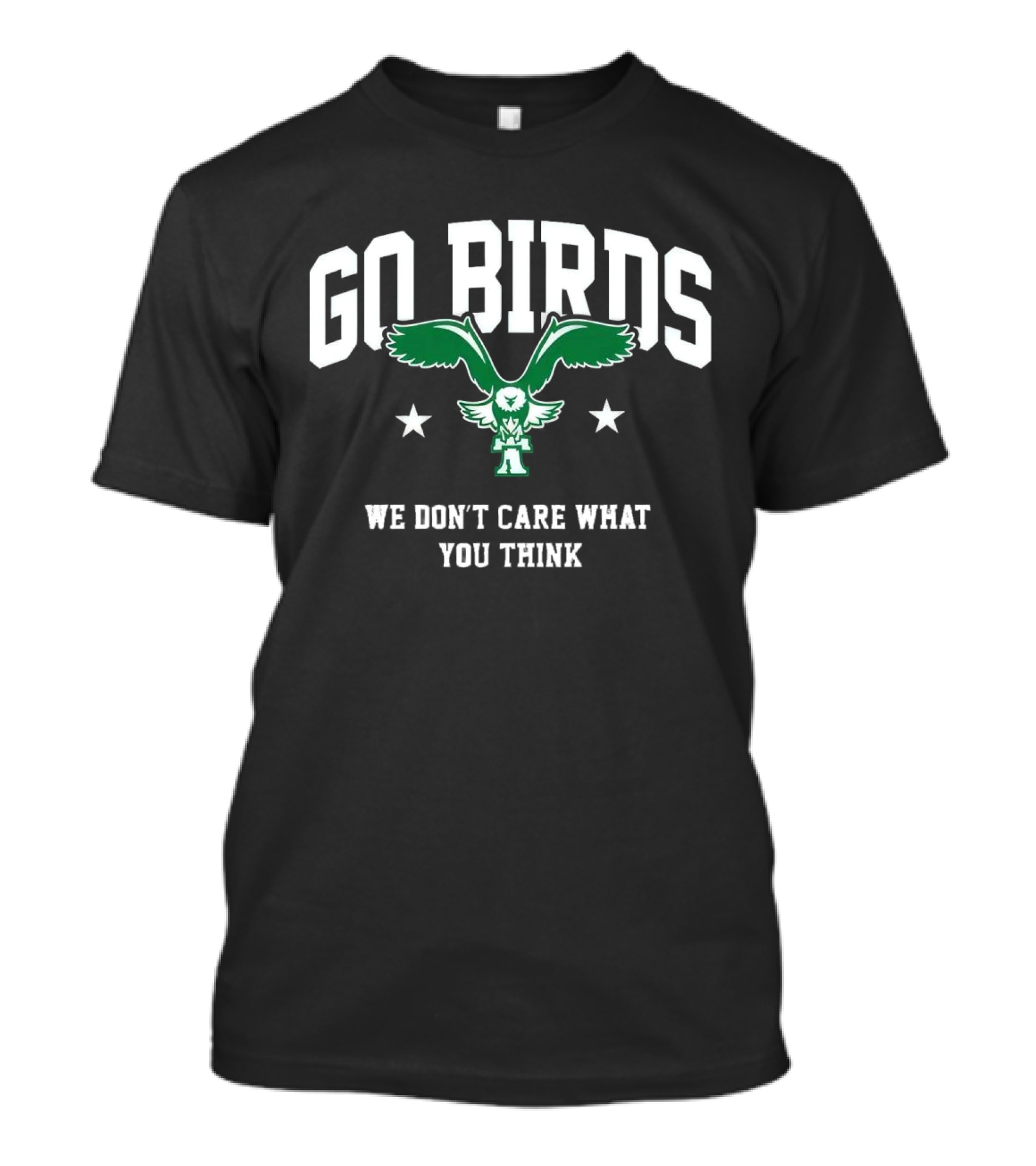 Go Birds We Don’t Care What You Think Philadelphia Eagles Win Washington Commanders T-Shirt