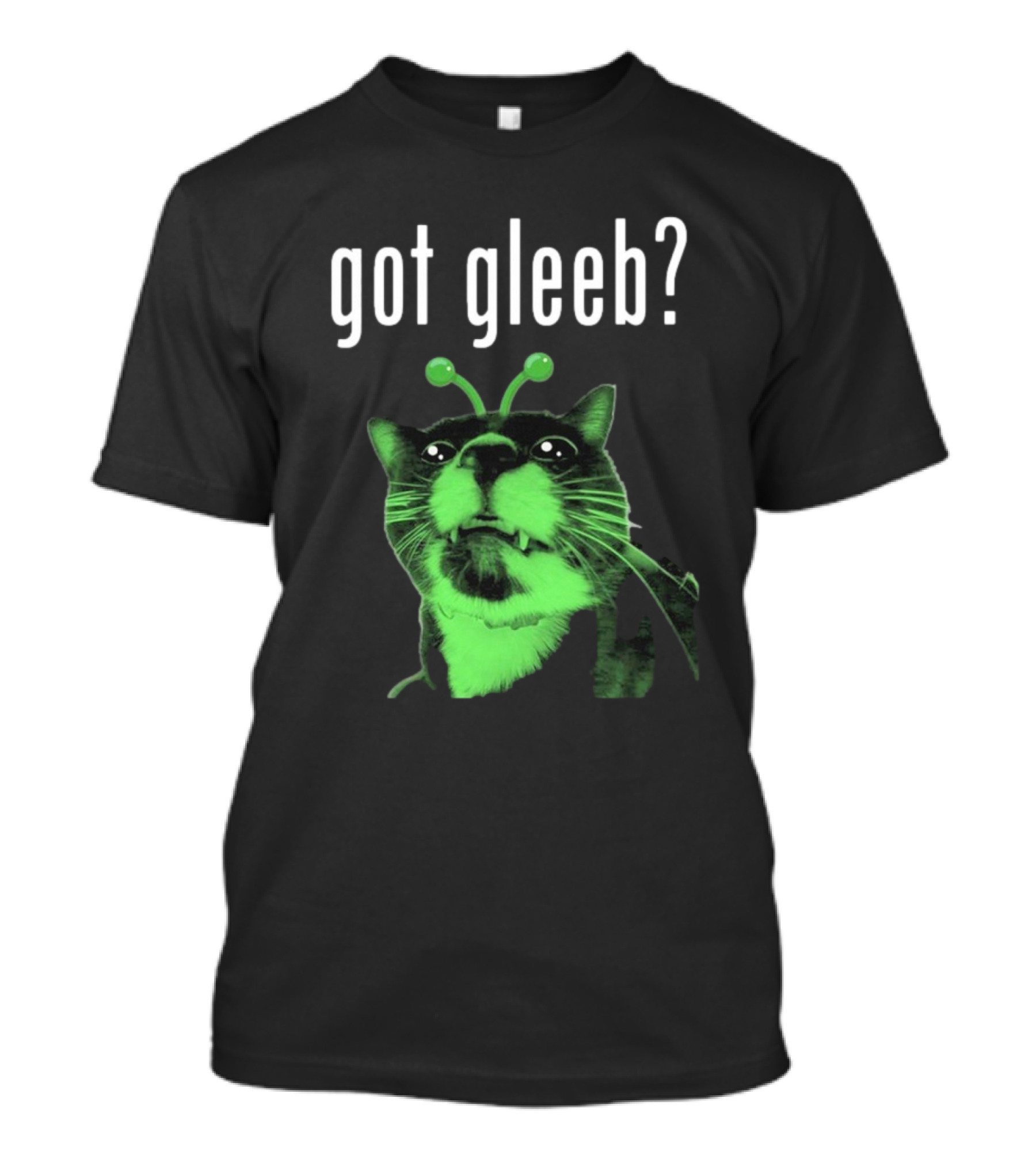 Got Gleeb, Funny Alien Cat Dank Meme T-Shirt