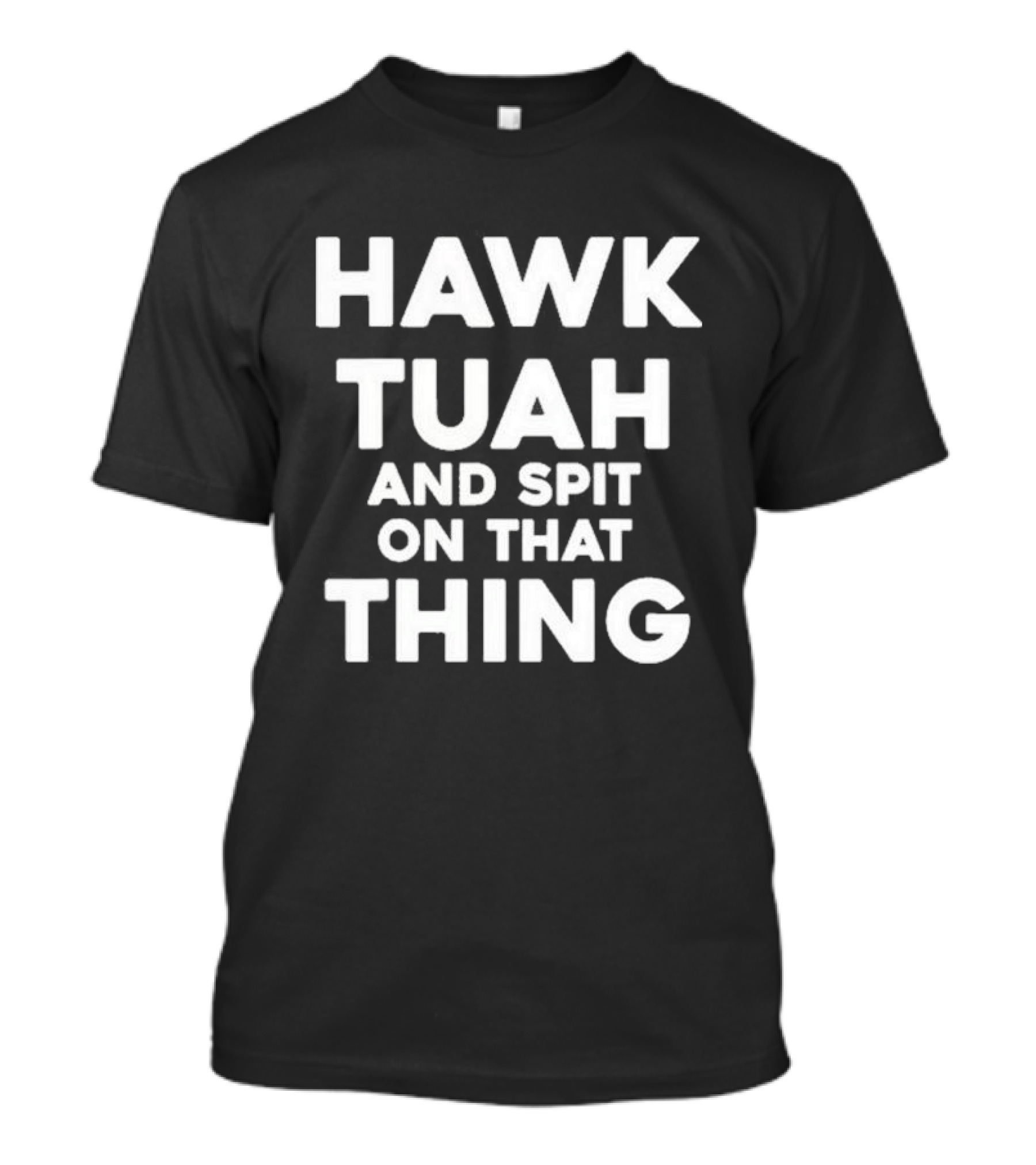 Hawk Tuah And Spit On That Thing Throat Goat Funny Meme T-Shirt