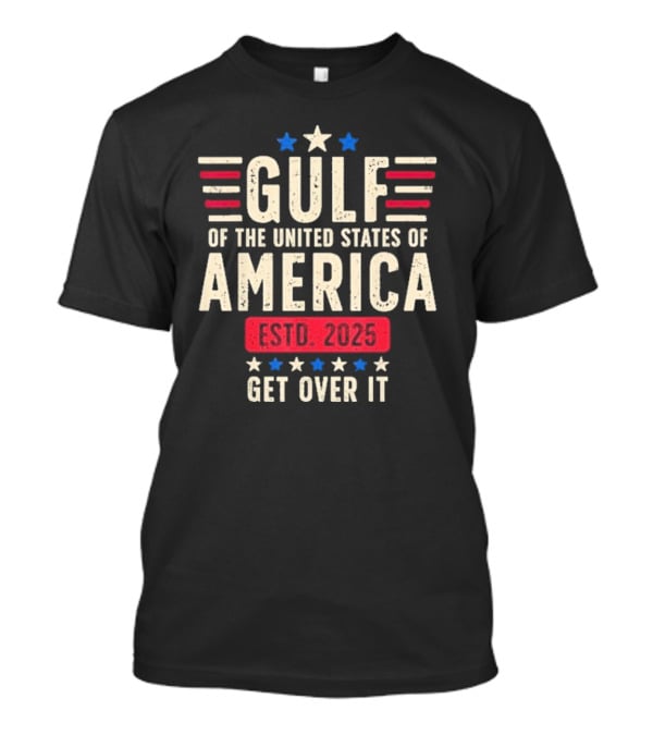 Gulf Of Us America 2025 Get Over It T-Shirt