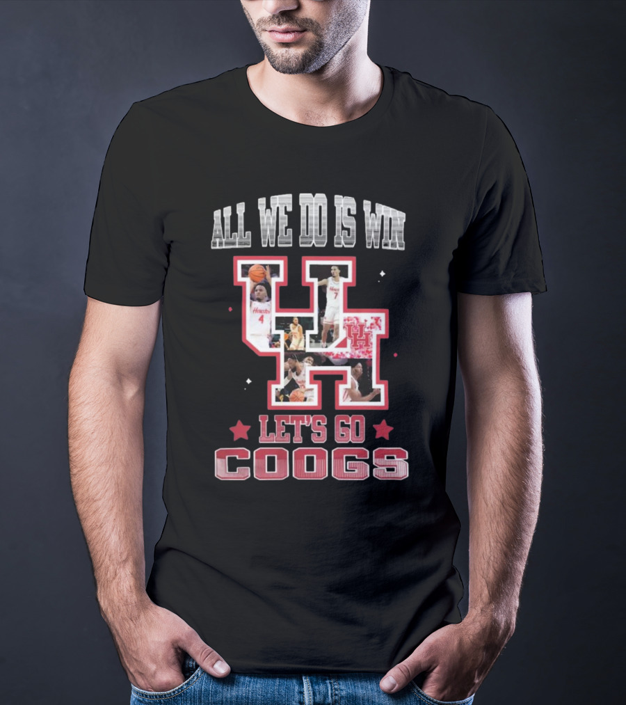 Houston Cougars Basketball All We Do Is Win Let’s Go Coogs 2025 T-Shirt