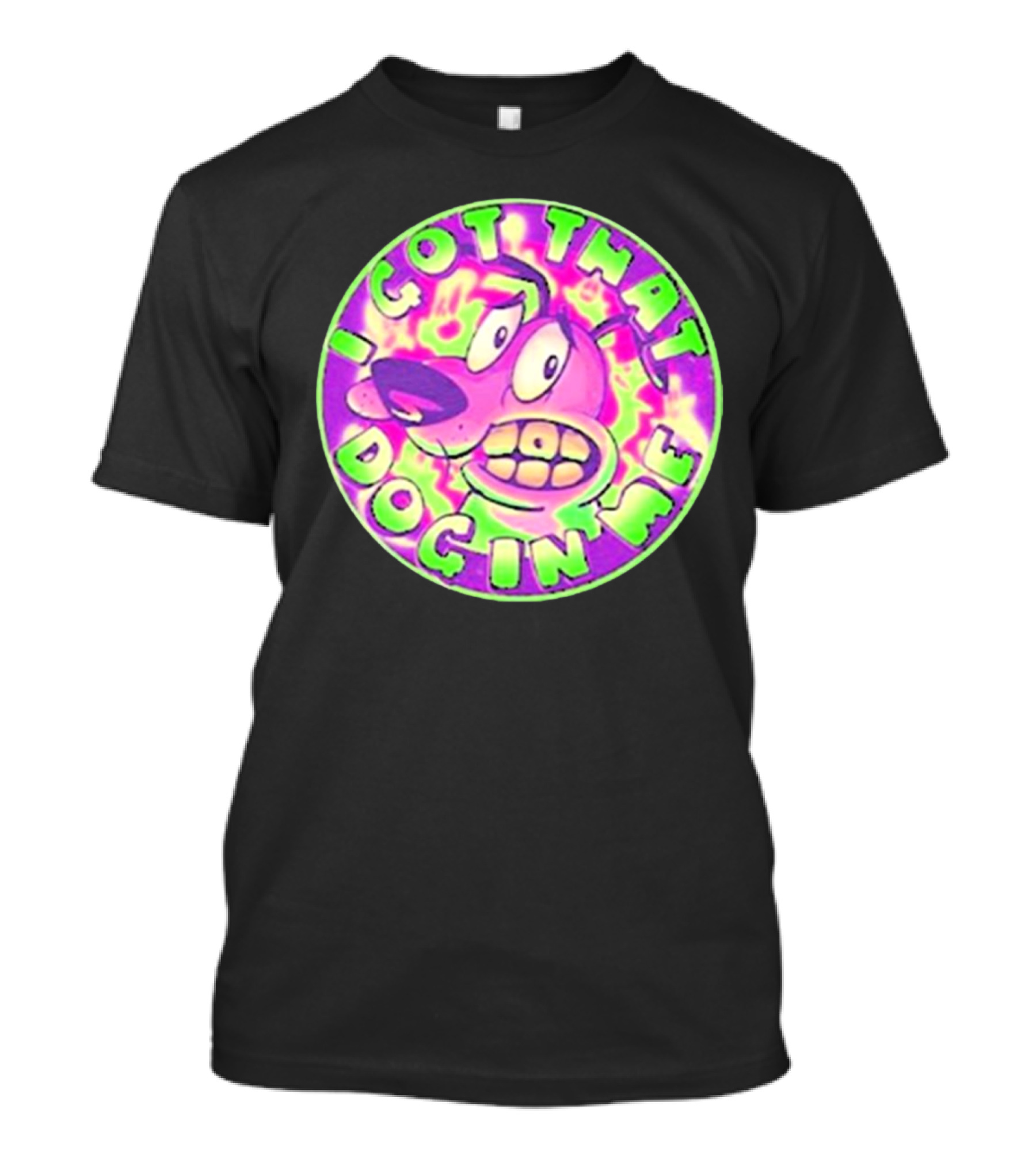 I Got That Dog In Me Courage Dog T-Shirt