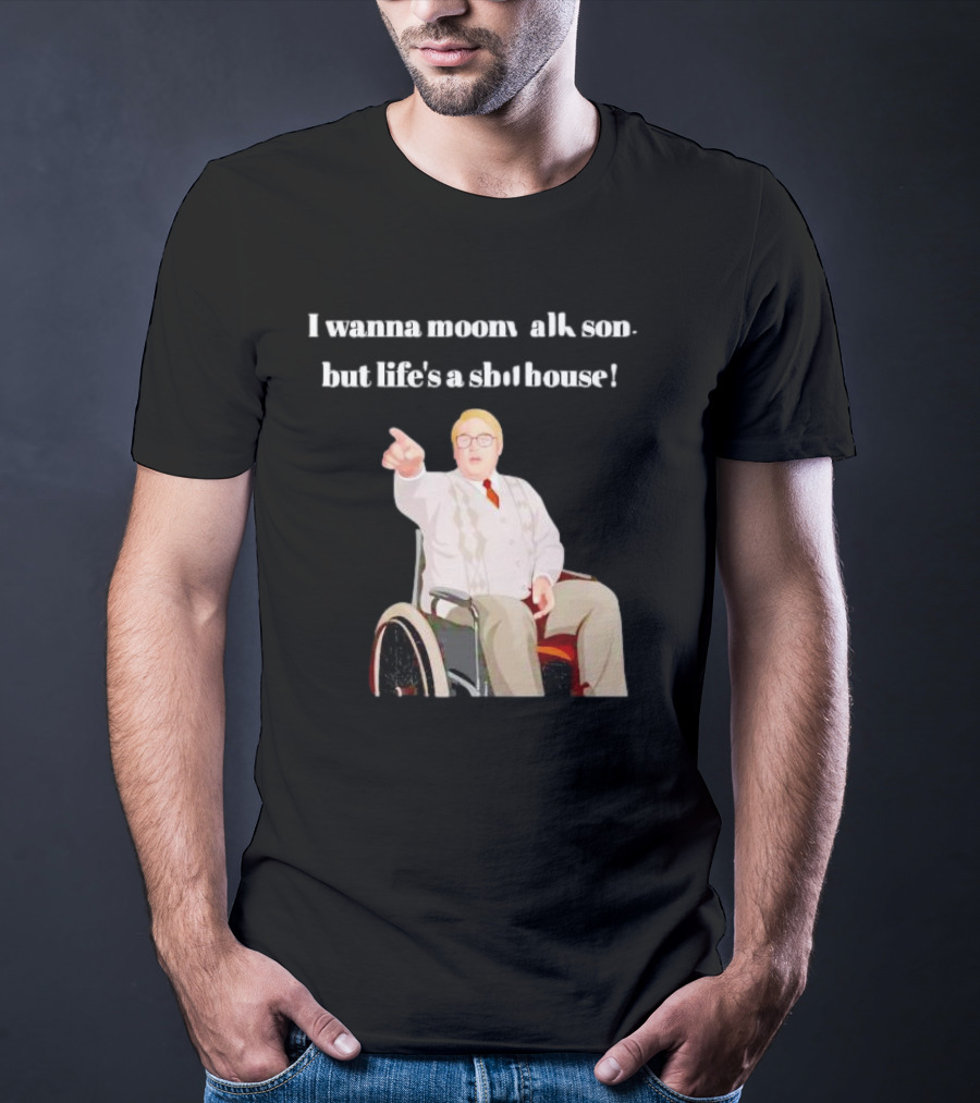 I Wanna Moonwalk Son But Life’s A Shithouse Phoenix Nights Brian Potter T-Shirt