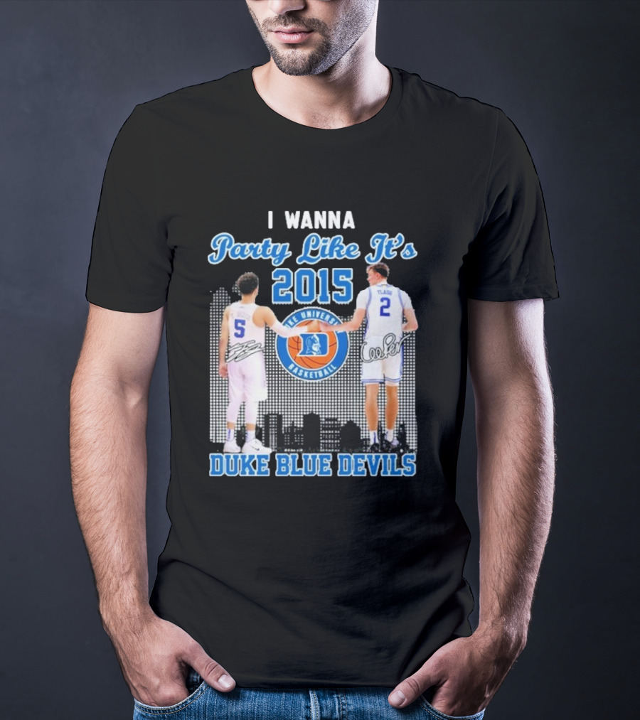I Wanna Party Like It’s 2015 Duke Blue Devils Basketball Signature T-Shirt