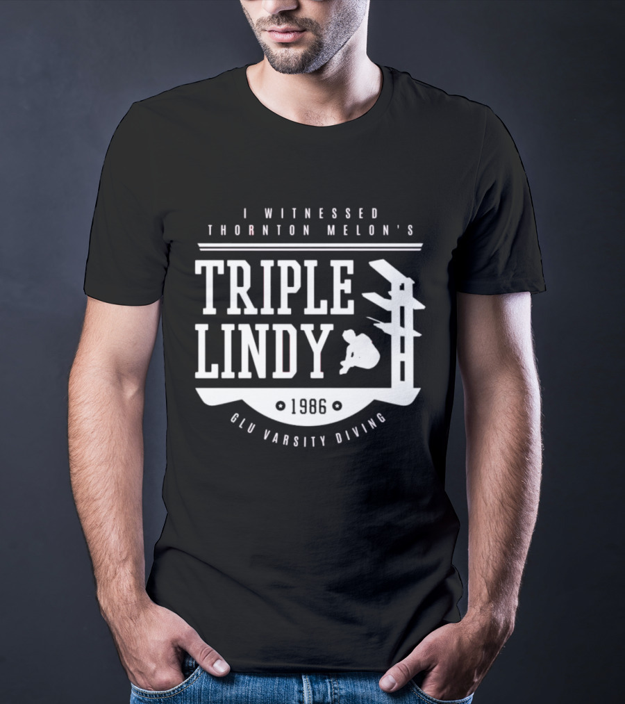 I Witnessed Thornton Melon’s Triple Lindy T-Shirt