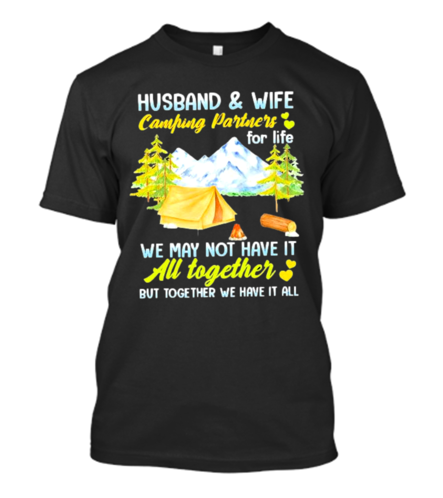Husband And Wife Camping Partners For Life We May Not Have It All Together But Together We Have It All T-Shirt