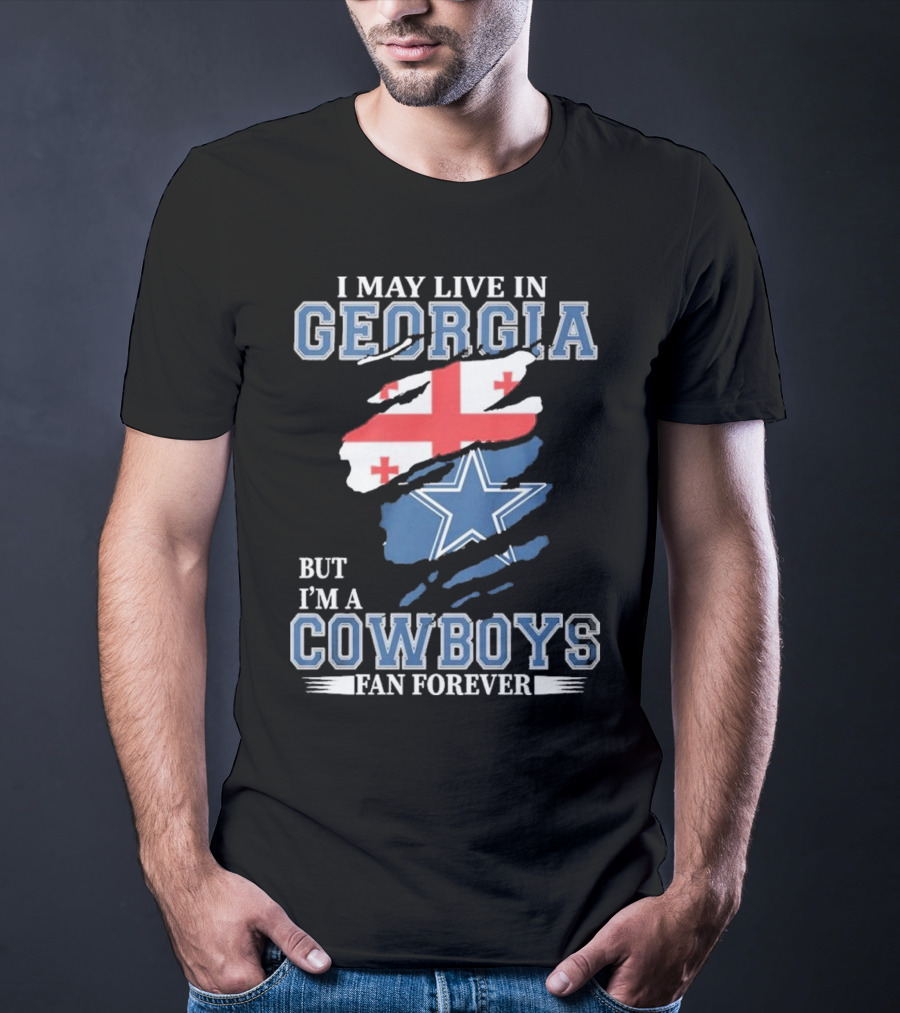 I May Live In Georgia But I’m A Cowboys Fan Forever NFL Dallas Cowboys T-Shirt