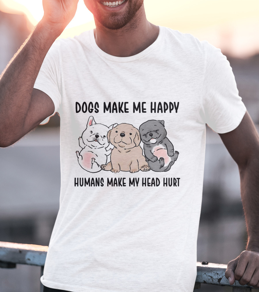 Dogs Make Me Happy Humans Make My Head Hurt Cute Cartoon Pups T-Shirt