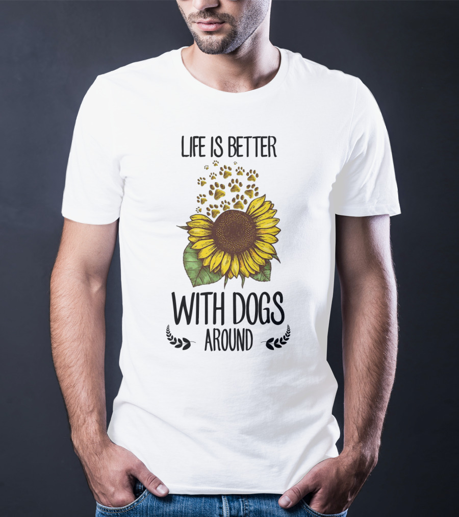 Life Is Better With Dogs Around Sunflower And Paw Prints T-Shirt