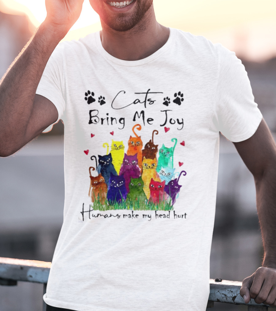 Cats Bring Me Joy Humans Make My Head Hurt Colorful Cats With Hearts T-Shirt