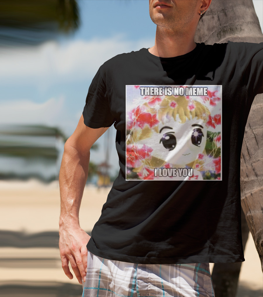There Is No Meme I Love You Anime Style Floral Background T-Shirt