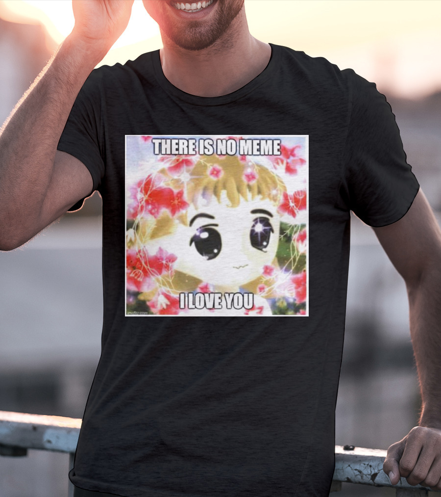 There Is No Meme I Love You Anime Style Floral Background T-Shirt