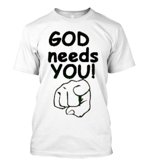 GOD Needs YOU Finger Pointing Gesture T-Shirt
