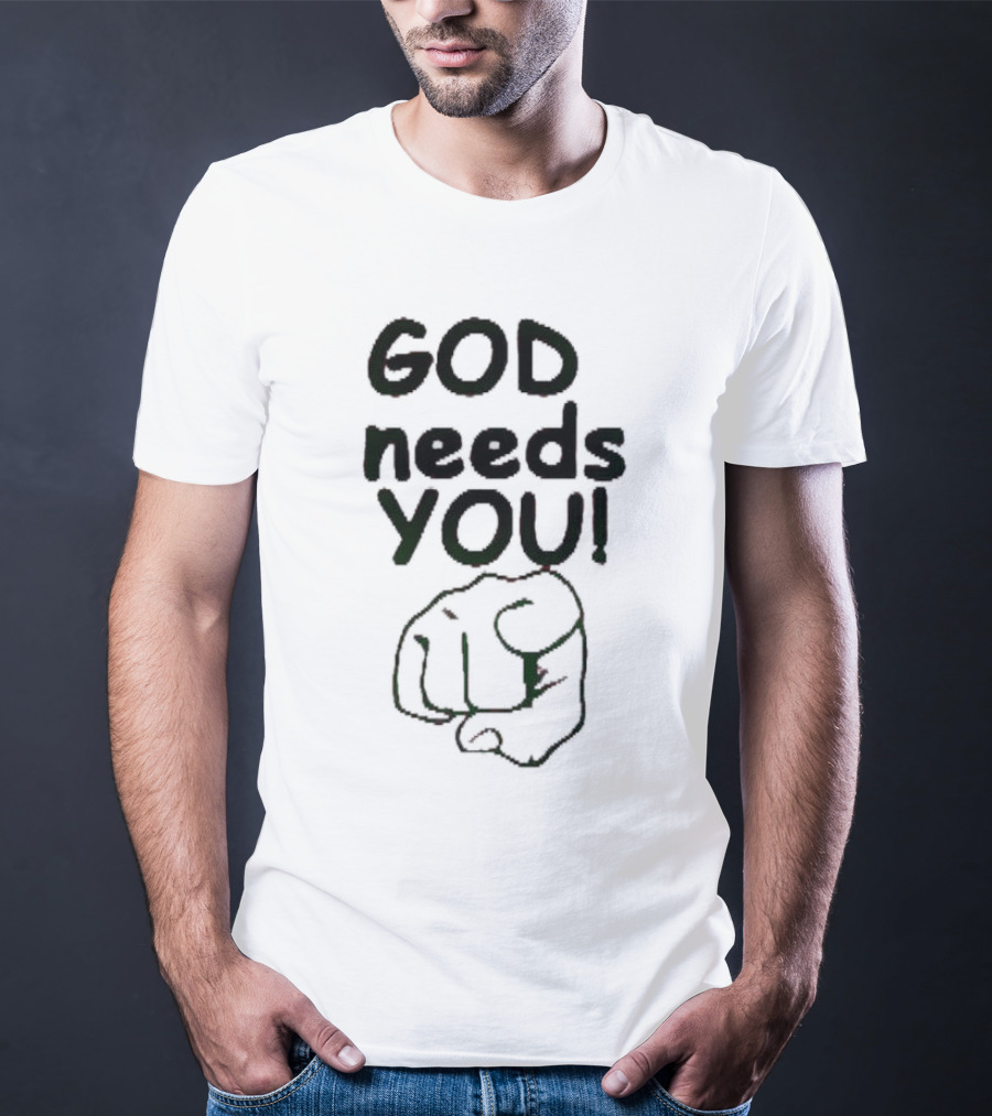 GOD Needs YOU Finger Pointing Gesture T-Shirt