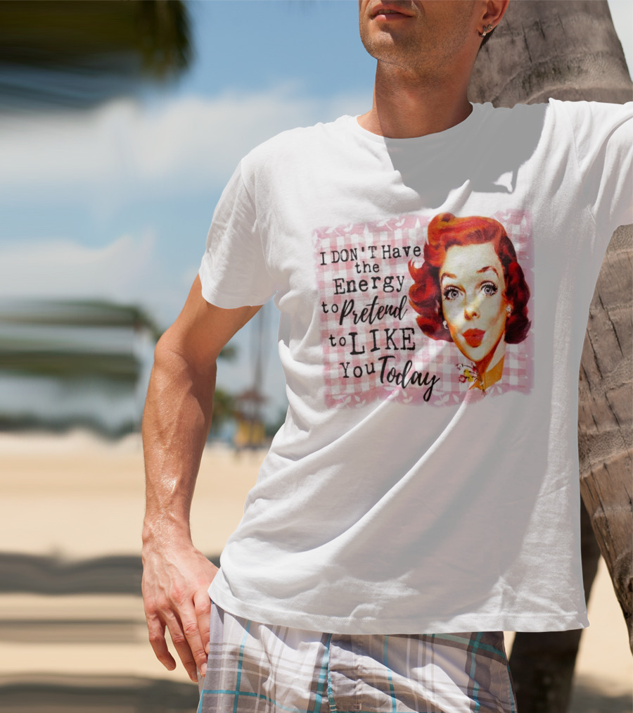 I Don't Have The Energy To Pretend To Like You Today Retro Redhead T-Shirt