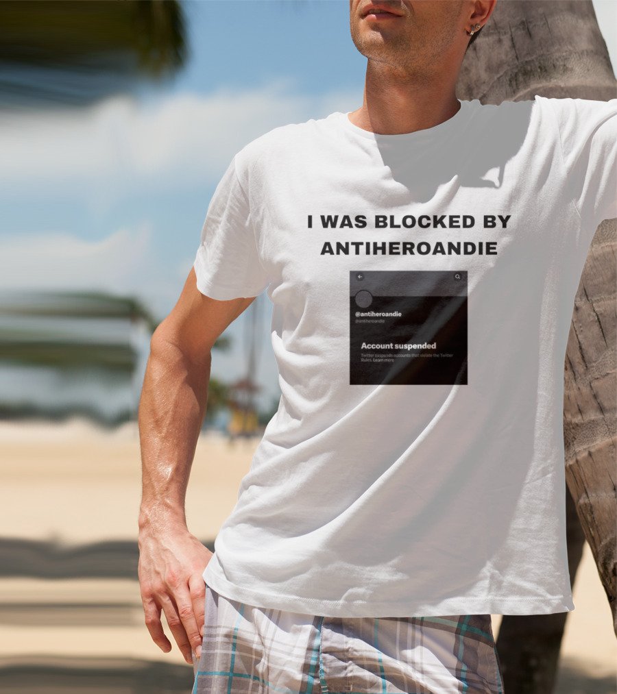 I Was Blocked By Antiheroandie Account Suspended T-Shirt