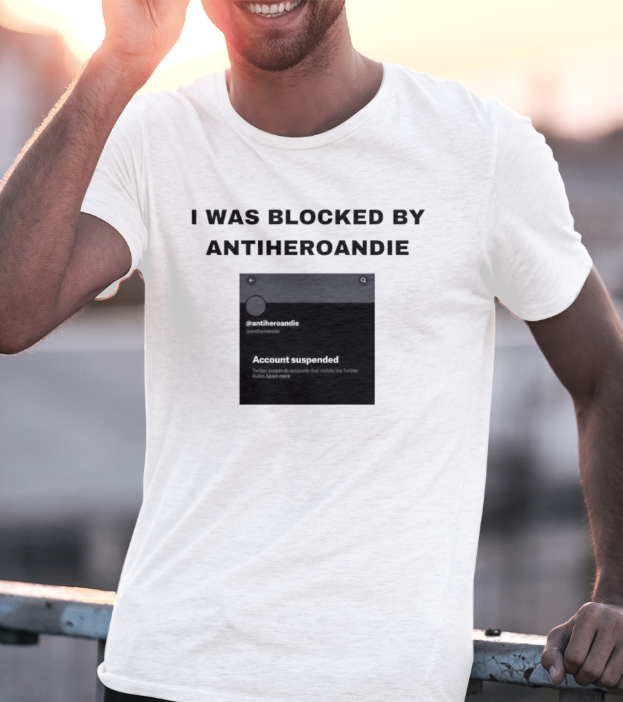 I Was Blocked By Antiheroandie Account Suspended T-Shirt