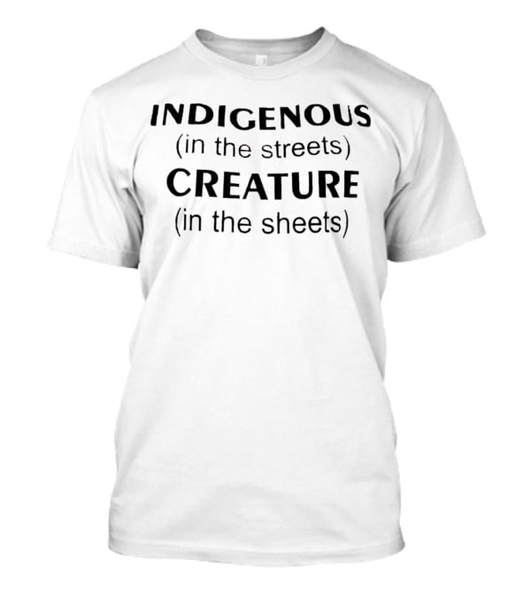 Indigenous In The Streets Creature In The Sheets T-Shirt