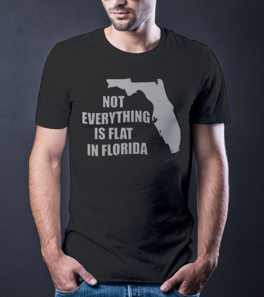 Not Everything Is Flat In Florida State Outline T-Shirt