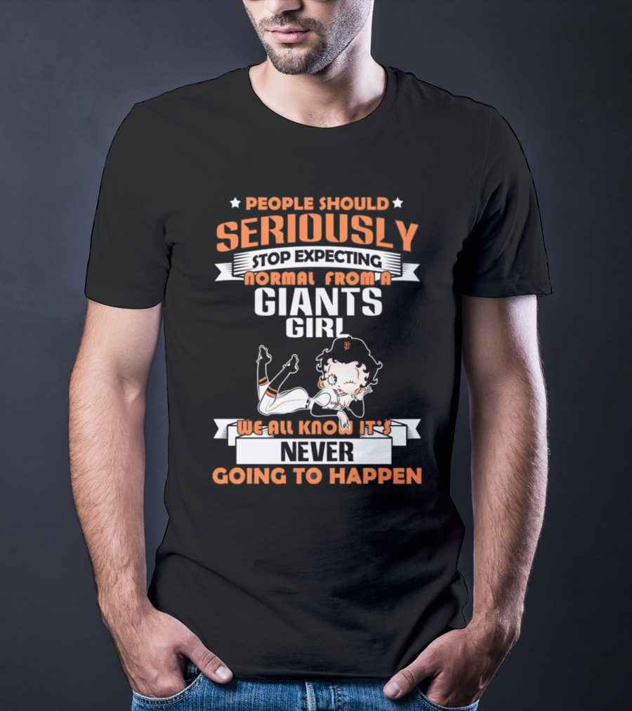 People Should Seriously Stop Expecting Normal From A Giants Girl We All Know It's Never Going To Happen T-Shirt