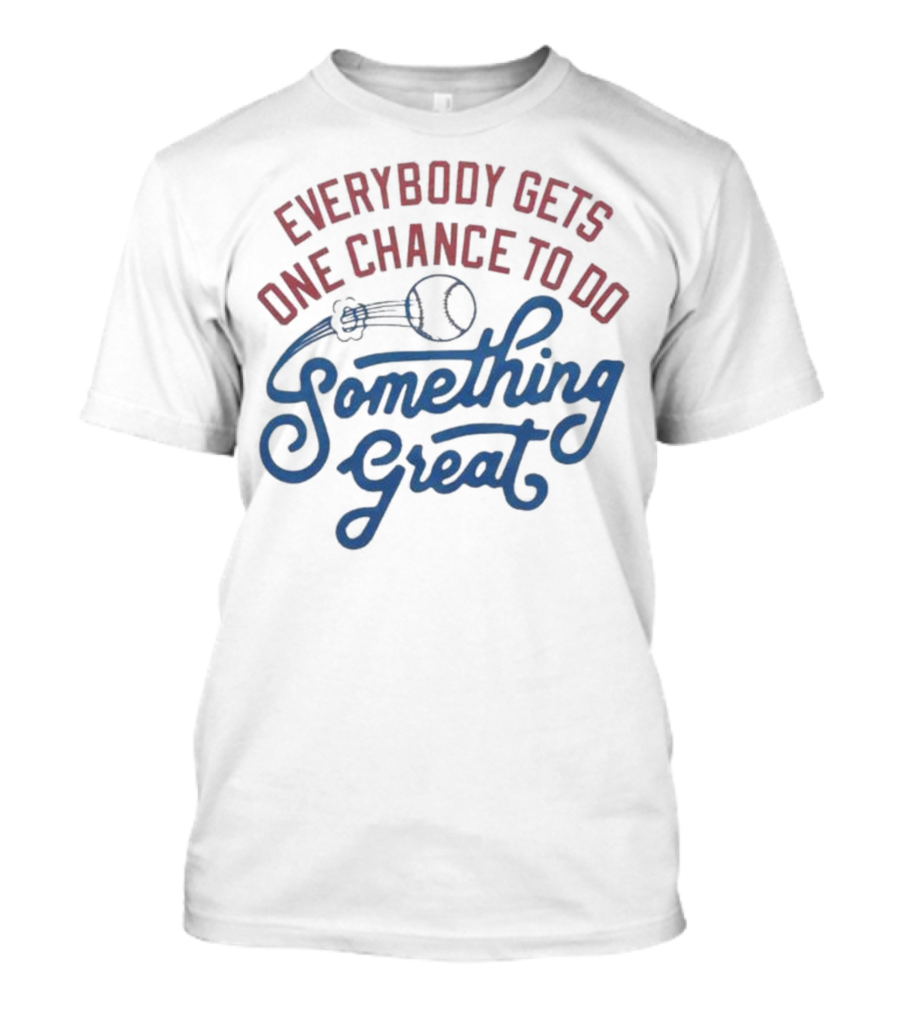 Everybody Gets One Chance To Do Something Great Baseball Ball And Swirl T-Shirt