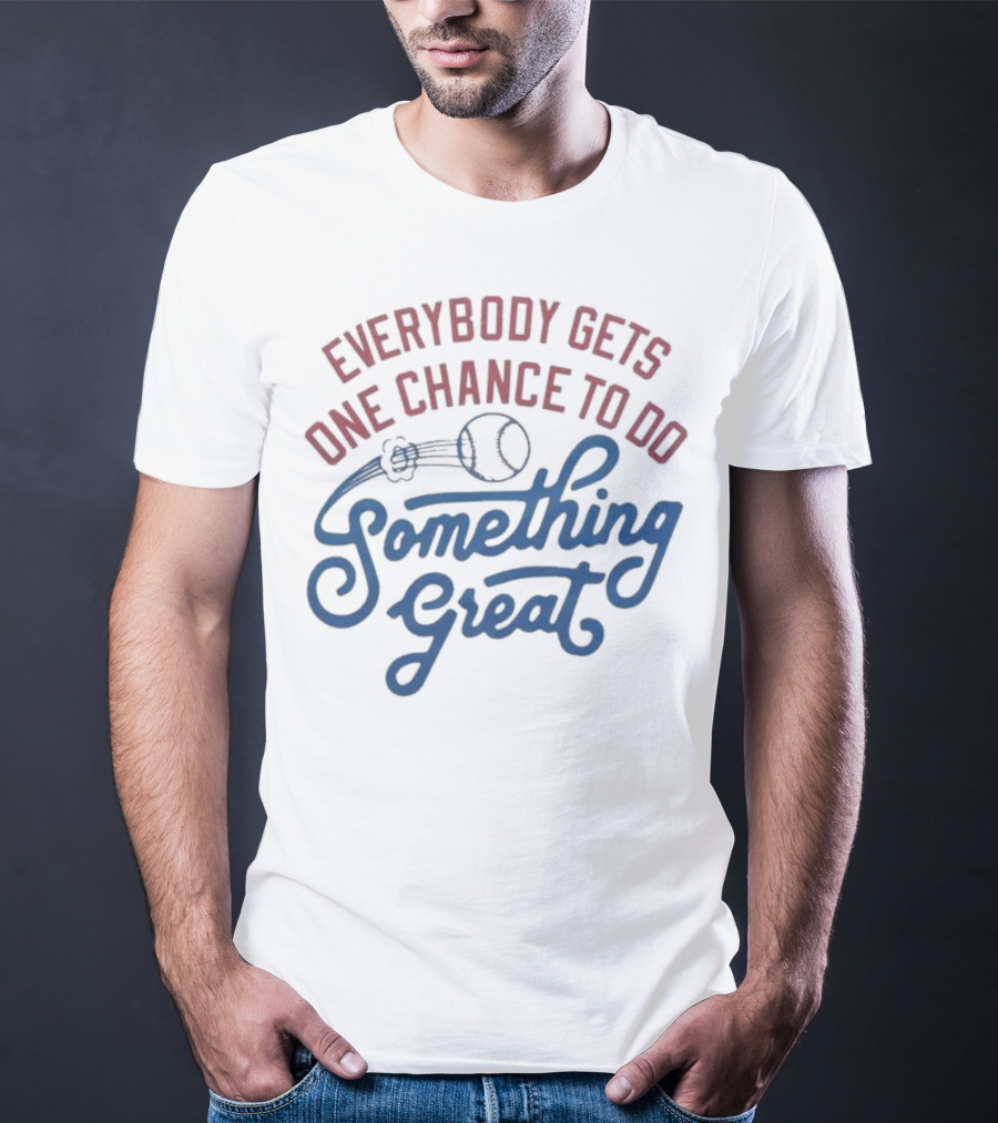 Everybody Gets One Chance To Do Something Great Baseball Ball And Swirl T-Shirt