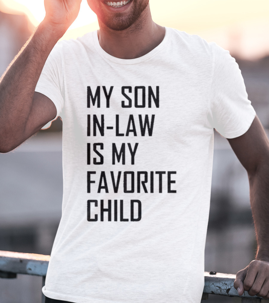 My Son-In-Law Is My Favorite Child T-Shirt