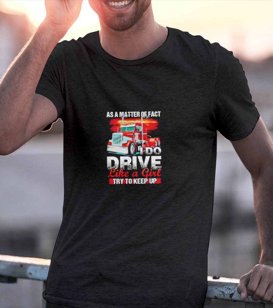 As A Matter Of Fact I Do Drive Like A Girl Try To Keep Up Red Truck T-Shirt