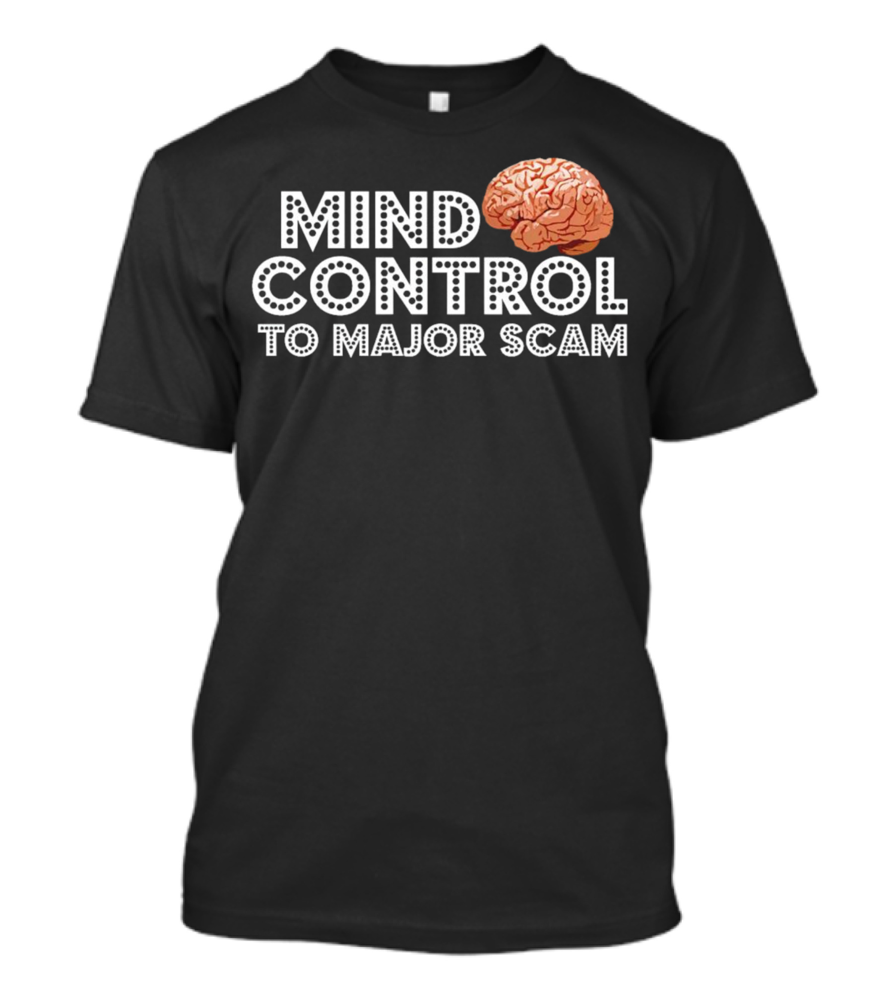 Mind Control To Major Scam Brain T-Shirt