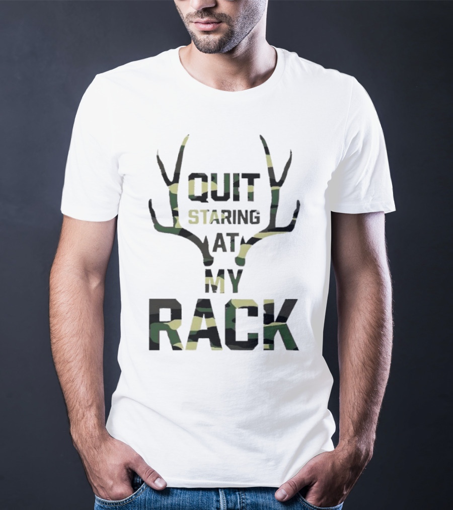 Quit Staring At My Rack Camo Antlers T-Shirt
