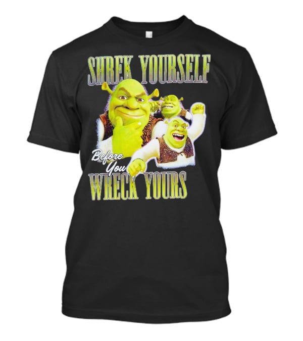 SHREK Yourself Before You Wreck Yours T-Shirt