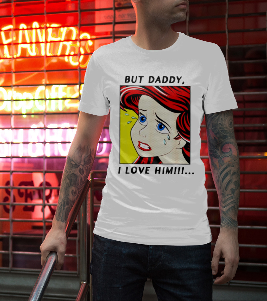But Daddy I Love Him Mermaid Pop Art Tears T-Shirt