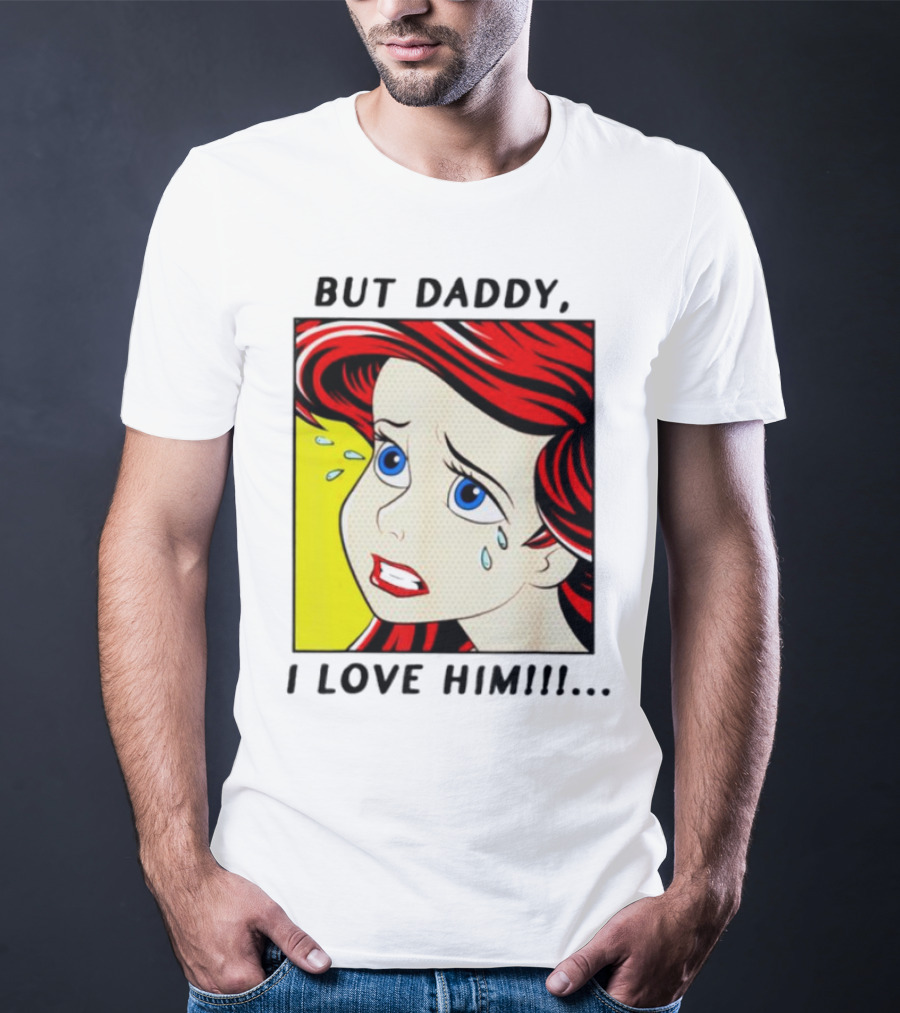 But Daddy I Love Him Mermaid Pop Art Tears T-Shirt