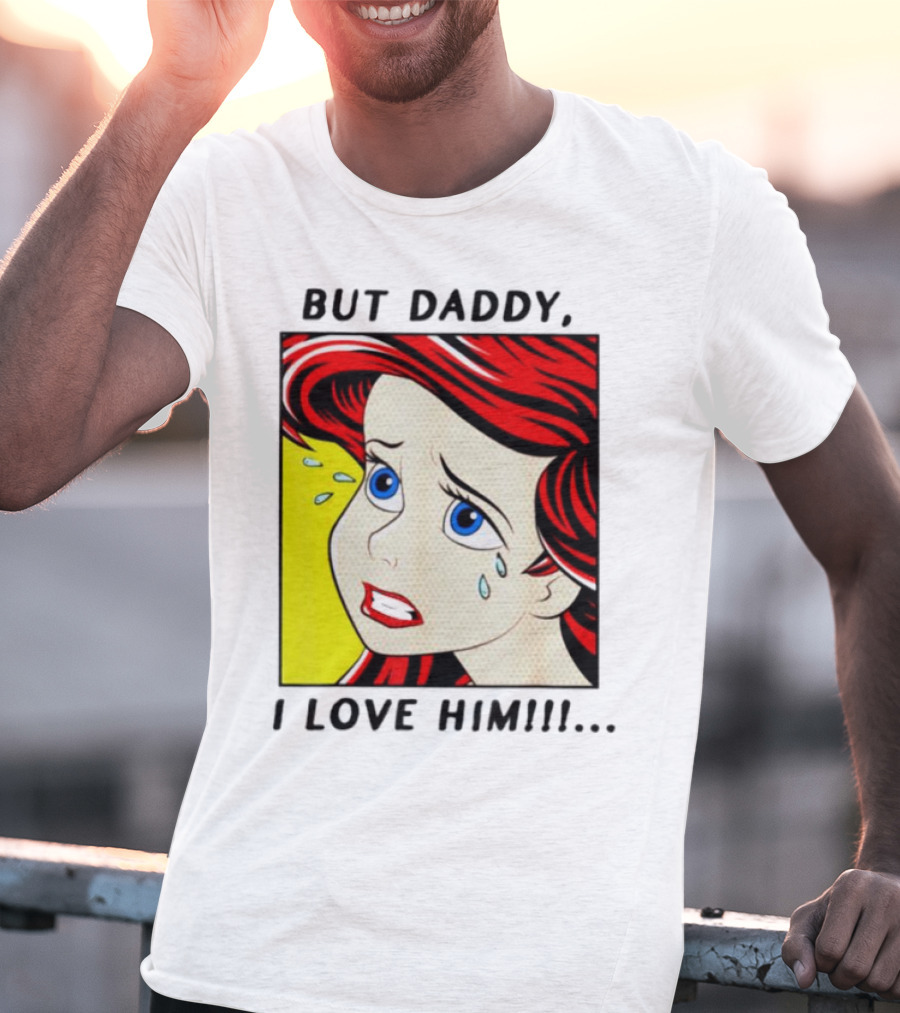 But Daddy I Love Him Mermaid Pop Art Tears T-Shirt