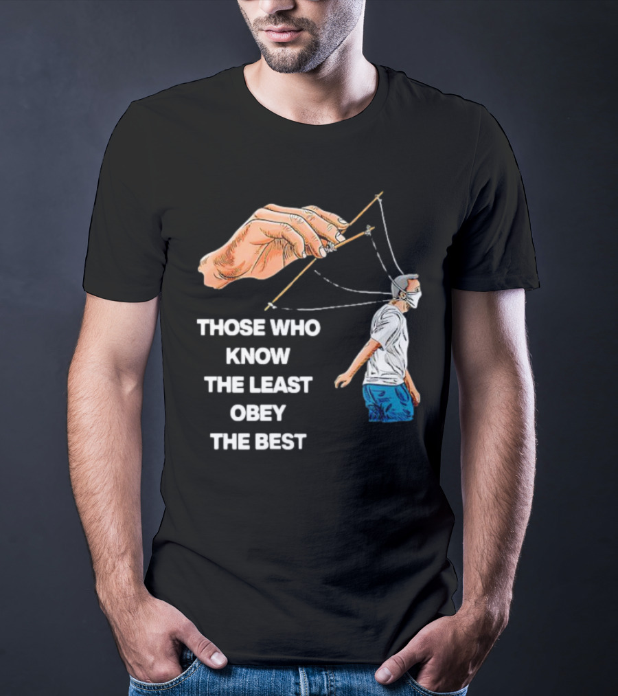 Those Who Know The Least Obey The Best Puppet Master Control Symbolism T-Shirt
